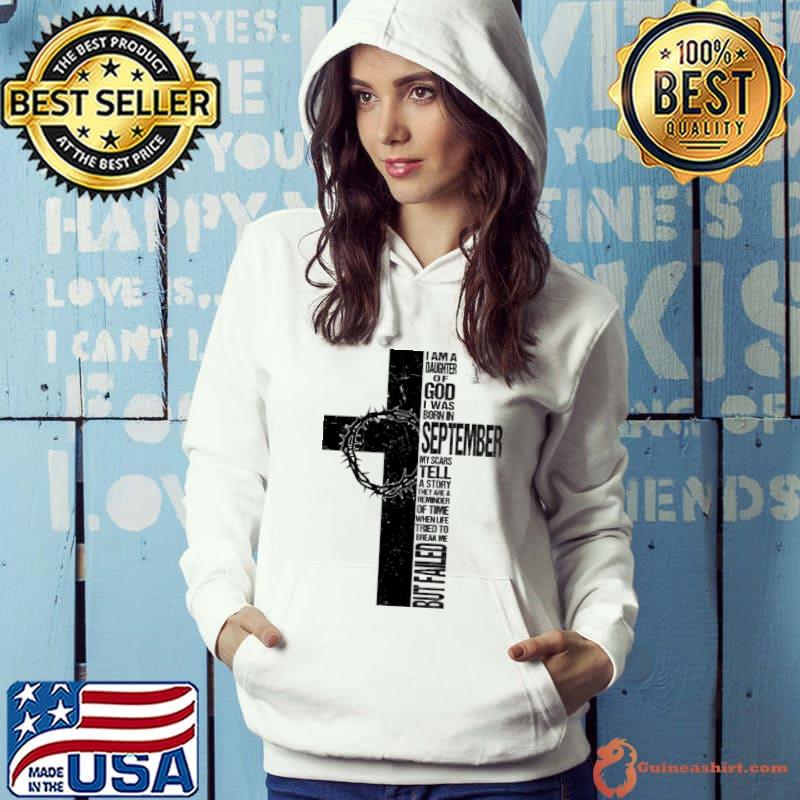 I am a daughter of god I was born in september my scars tell a story they are a reminder failed but s Hoodie