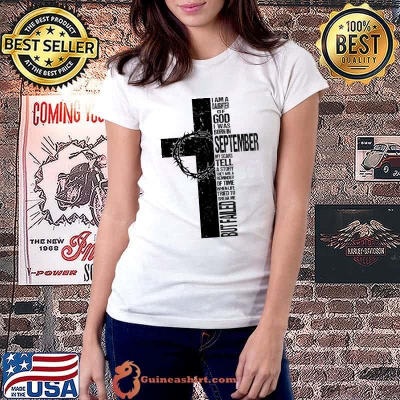 I am a daughter of god I was born in september my scars tell a story they are a reminder failed but shirt