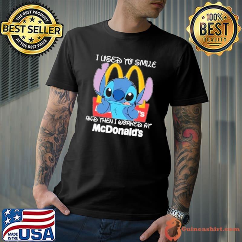 I used to smile and then I worked at McDonald's Stitch shirt