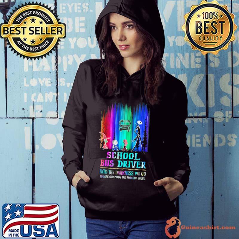 Jack skellington and friends school bus driver into the darkness we go to lose our minds and find our souls s Hoodie