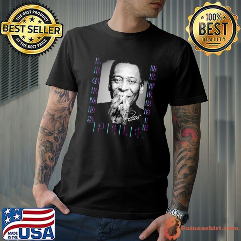 Legends never die Pele signature picture shirt