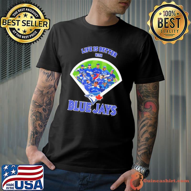 Life is better with Blue Jays baseball shirt