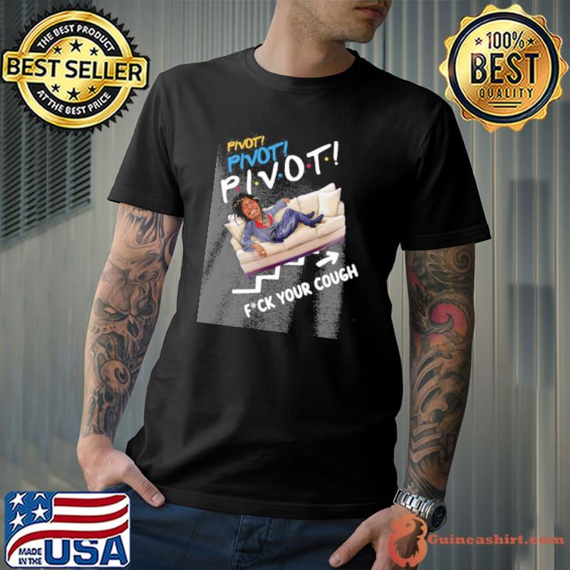 Melanin Apparels pivot fck your cough shirt