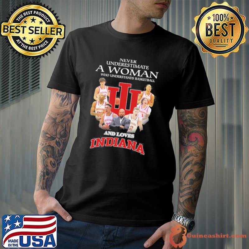 Never underestimate a woman who understands basketball and loves Indiana shirt