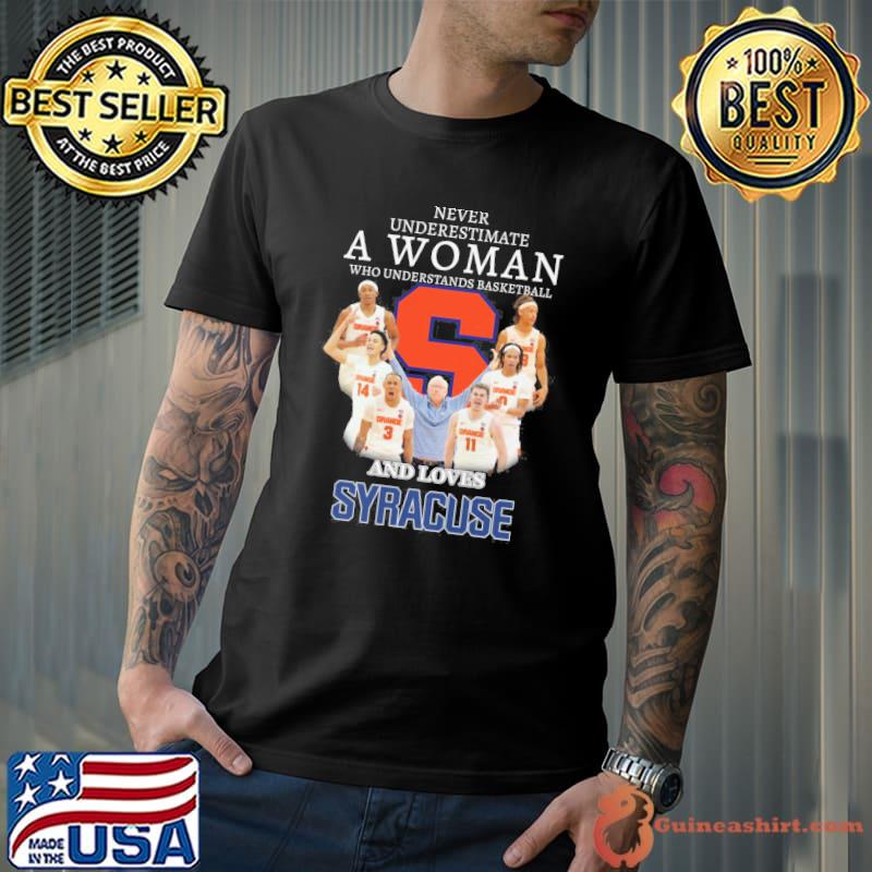 Never underestimate a woman who understands basketball and loves Syracuse shirt