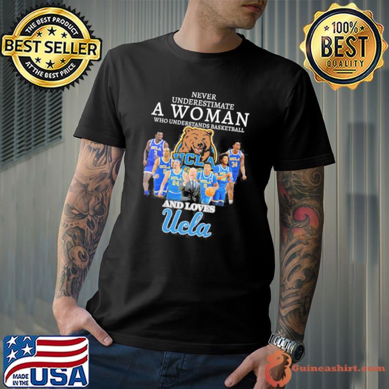 Never underestimate a woman who understands basketball and loves Ucla shirt