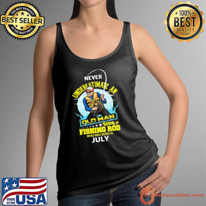 Never underestimate an old man with a fishing rob who was born in July s Tank Top