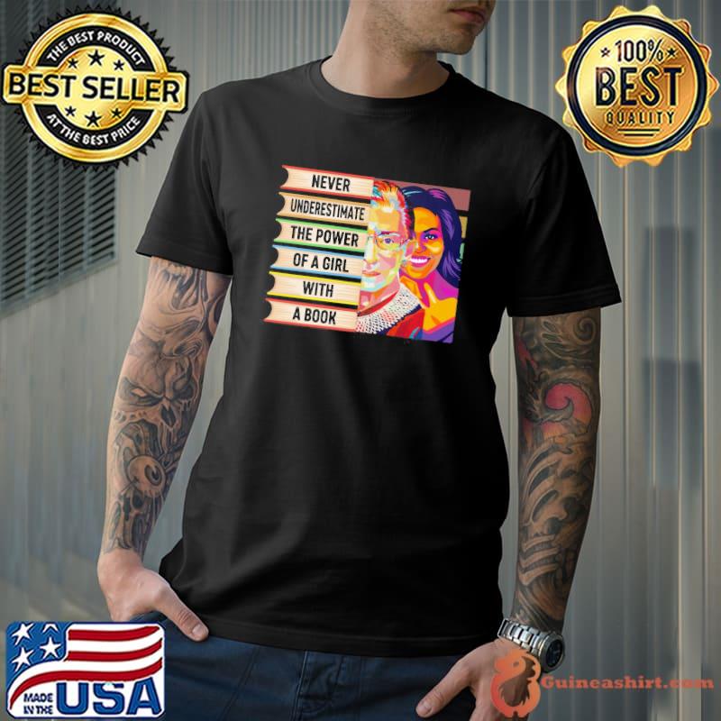 Never underestimate the power of a girl with a book Ruth and michelle obama shirt