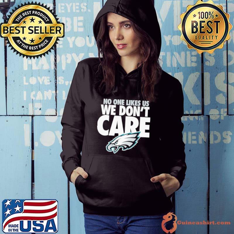 No one likes us we don't care Philadelphia Eagles s Hoodie