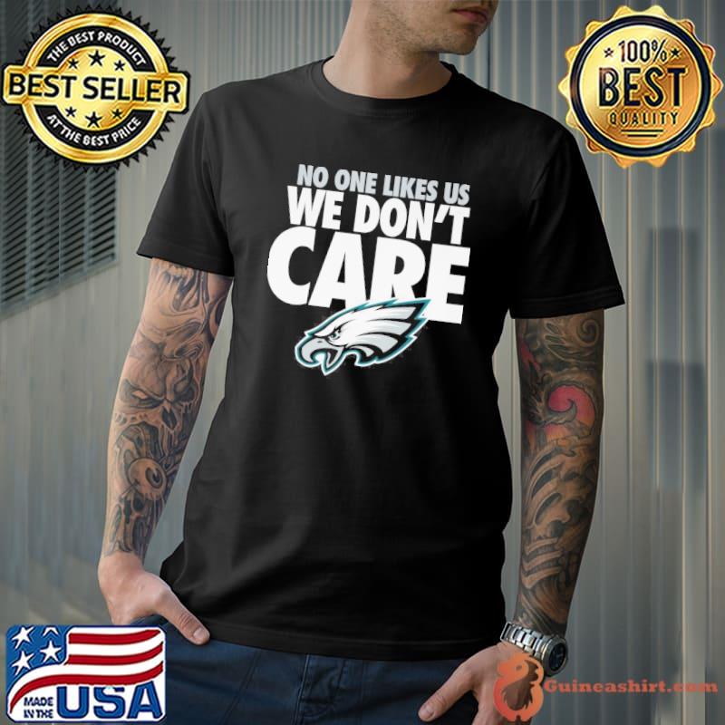 No one likes us we don't care Philadelphia Eagles shirt