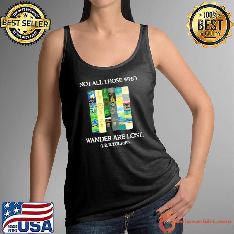 Not all those who Wander are lost J.r.r.Tolkien s Tank Top