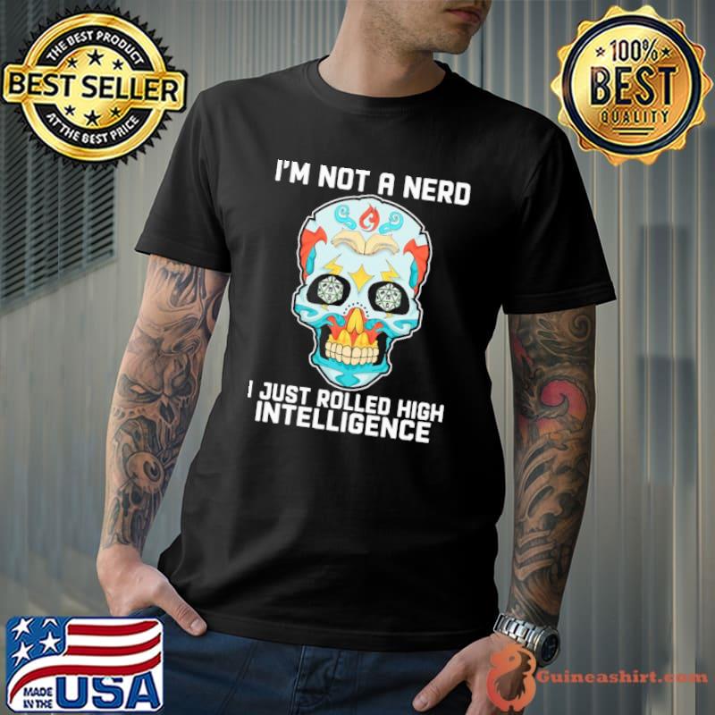 SKULL I'm Not A Nerd I just rolled high intelligence hippie shirt