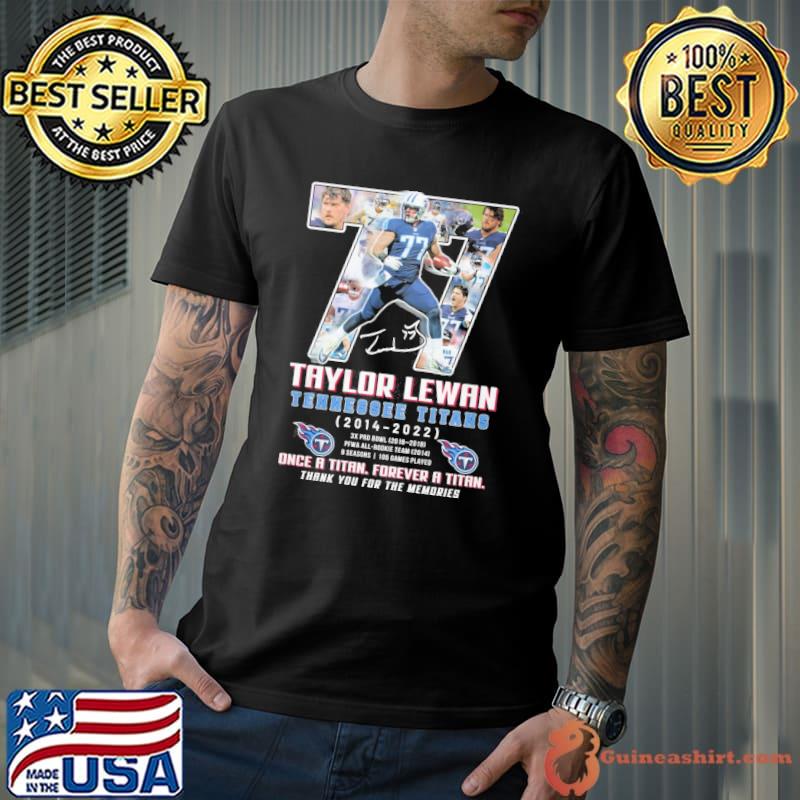 Taylor Lewan Tennessee Titans 2014-2022 once a titan forever a titan thank  you for the memories shirt - Guineashirt Premium ™ LLC