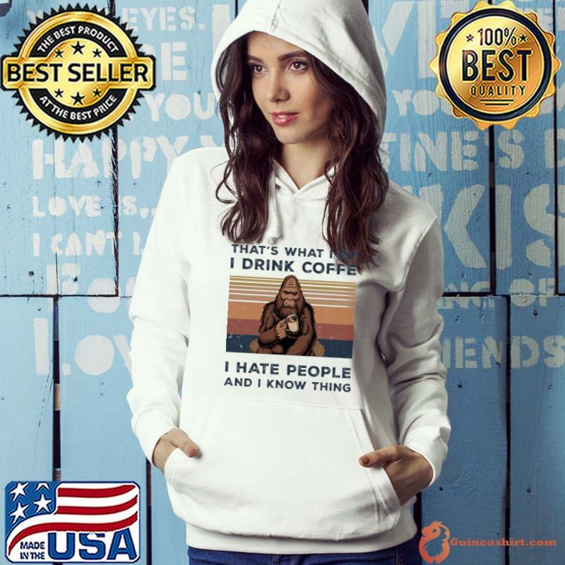 That's What I Do I drink coffe I hate people and I know thing vintage s Hoodie