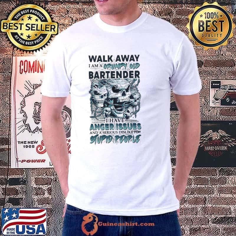 Walk away I am a grumpy old bartender I have anger Issues and a serious dislike for stupid people s Unisex