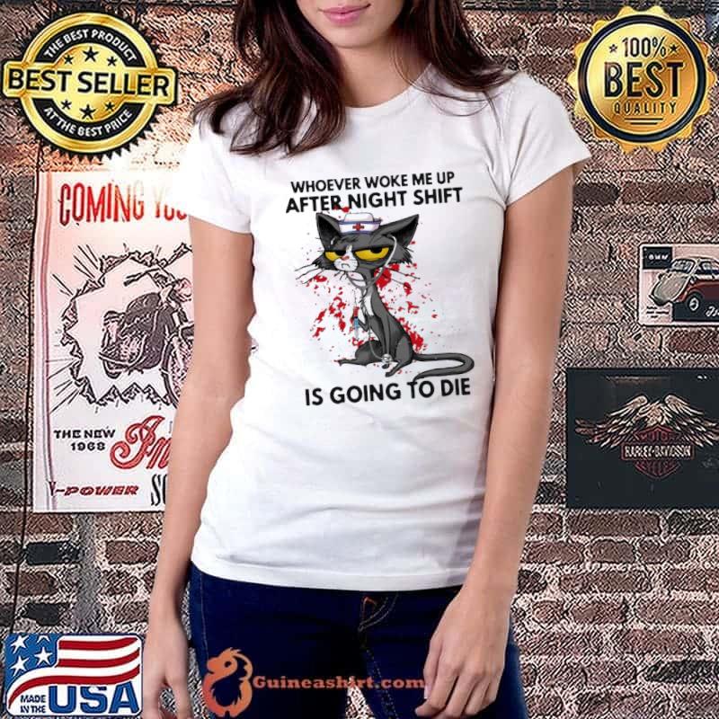 Whoever woke me up after night shift is going to die cat shirt