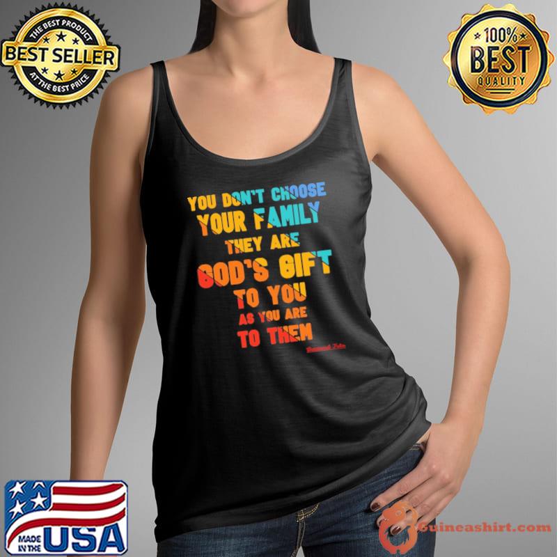 You Don't Choose Your FAMILY they are GOD'S GIFT to you s Tank Top