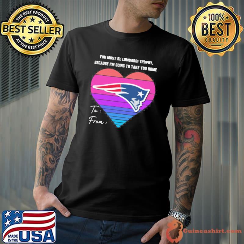 You must be lombardi trophy, because I'm going to take you home New England Patriots retro shirt