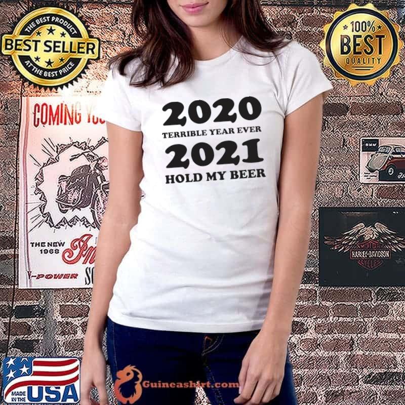 2020 terrible year ever 2021 hold my beer T-Shirt
