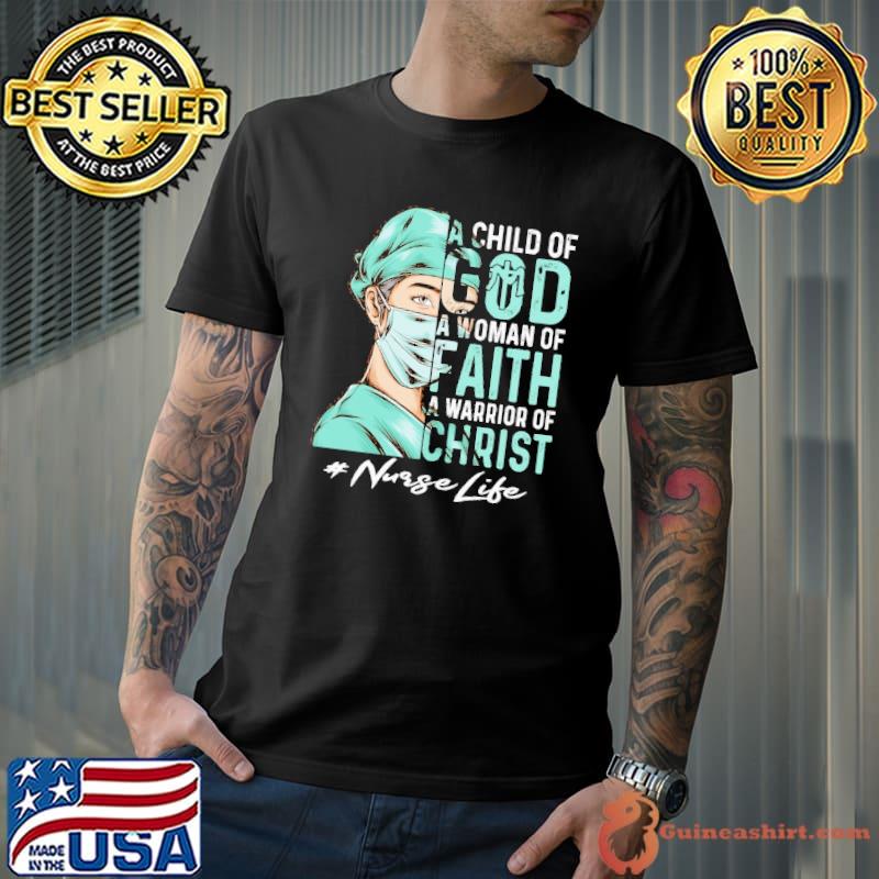 A Child Of God a woman of faith a warrior of christ Nurselife shirt