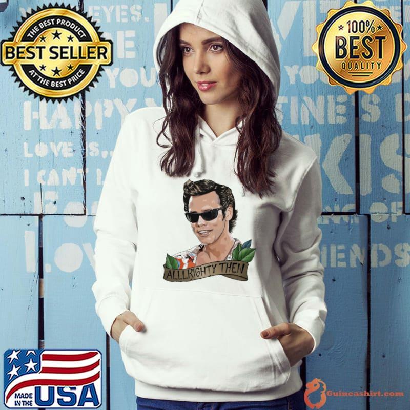 Ace Ventura alllrighty then New s Hoodie