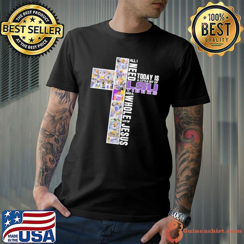All I need today is a little bit of LSU Tigers and a whole lot of Jesus shirt