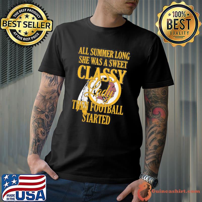 All summer long she was a sweet classy lady then football started Redskins shirt