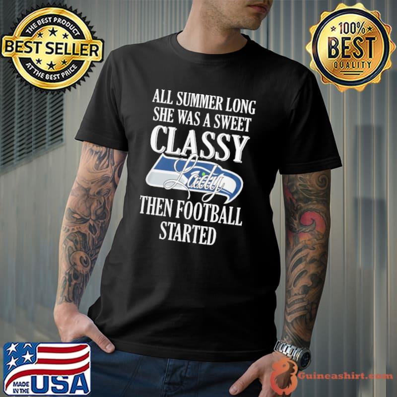 All summer long she was a sweet classy lady then football started Seattle Seahawks shirt