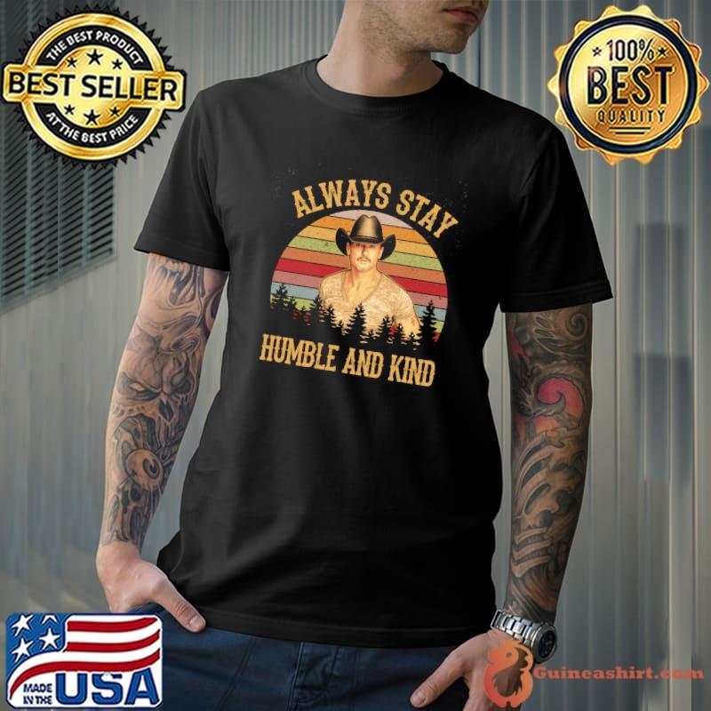 Always stay humble and kind vintage shirt