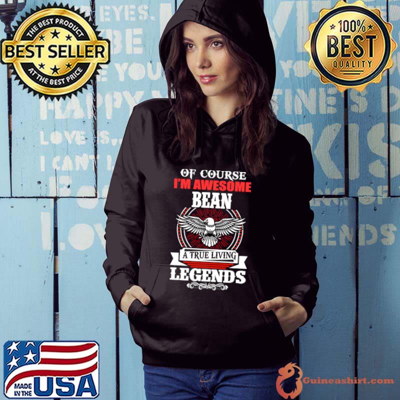 Bean Name Of Course I'm Awesome Bean A True Living Legend Eagle T-Shirt Hoodie