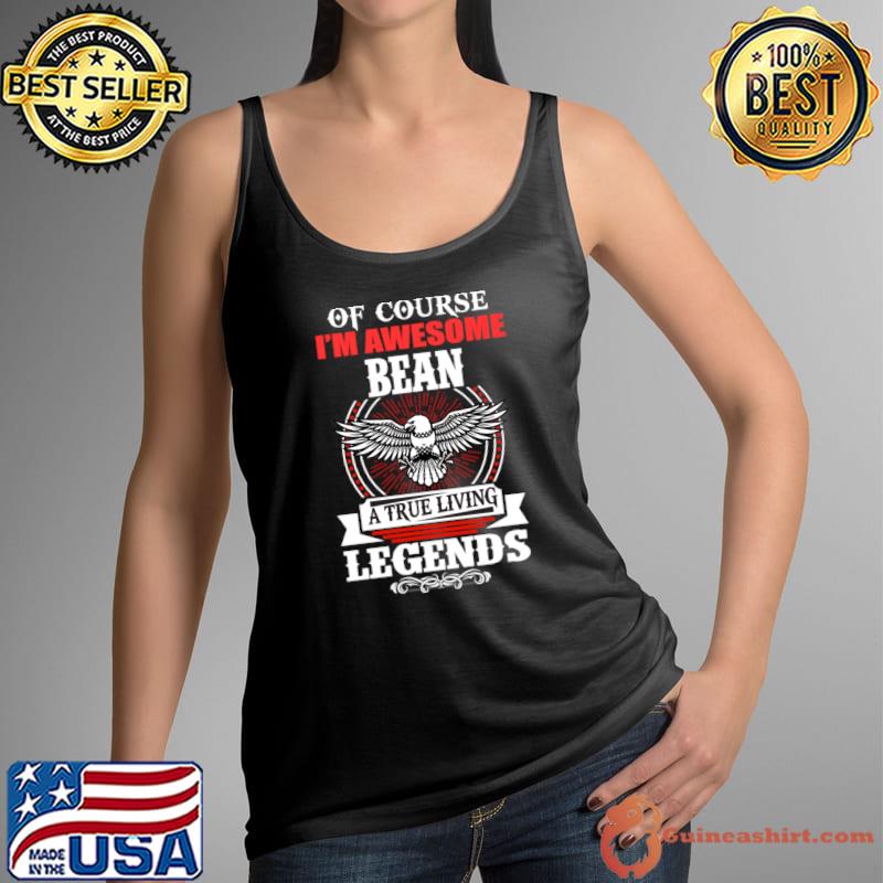 Bean Name Of Course I'm Awesome Bean A True Living Legend Eagle T-Shirt Tank Top