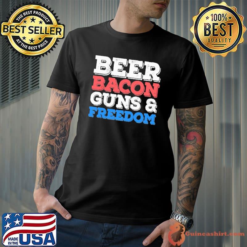 Beer bacon guns and freedom shirt
