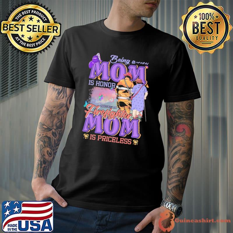 Being a Mom is honor Being a Mom's firefighter is priceless shirt
