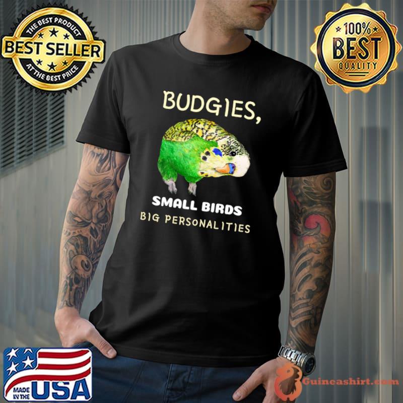 Budgies Small Birds Big Personalities Budgie Lover T-Shirt