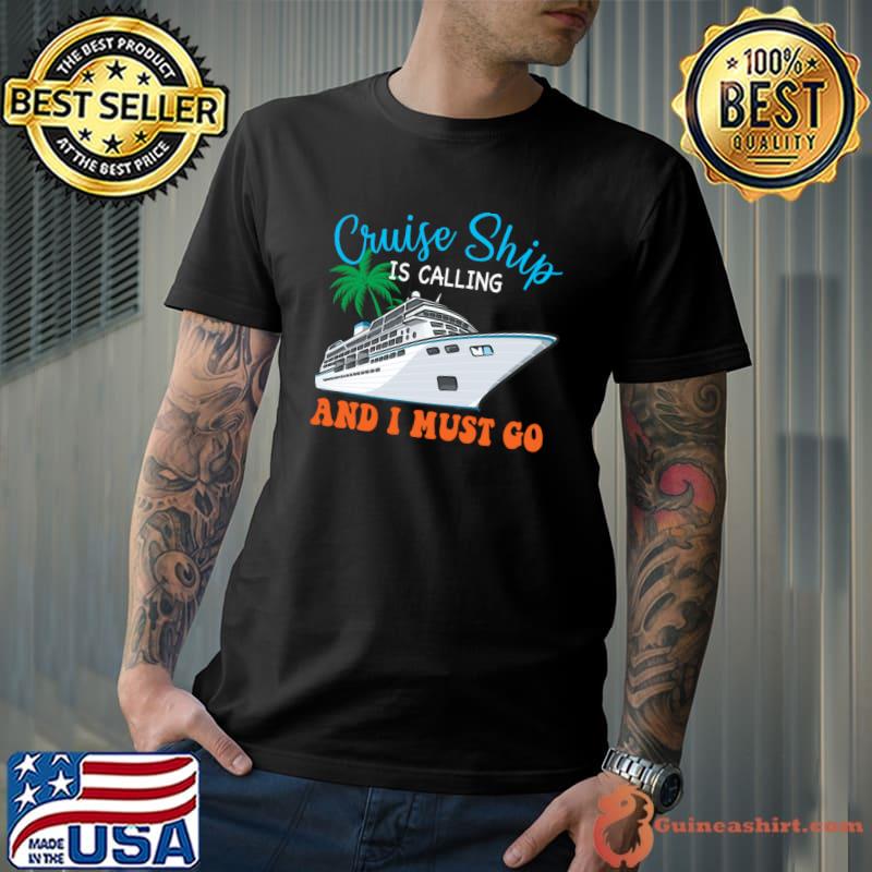 Cruise Ship Is Calling And I Must Go T-Shirt