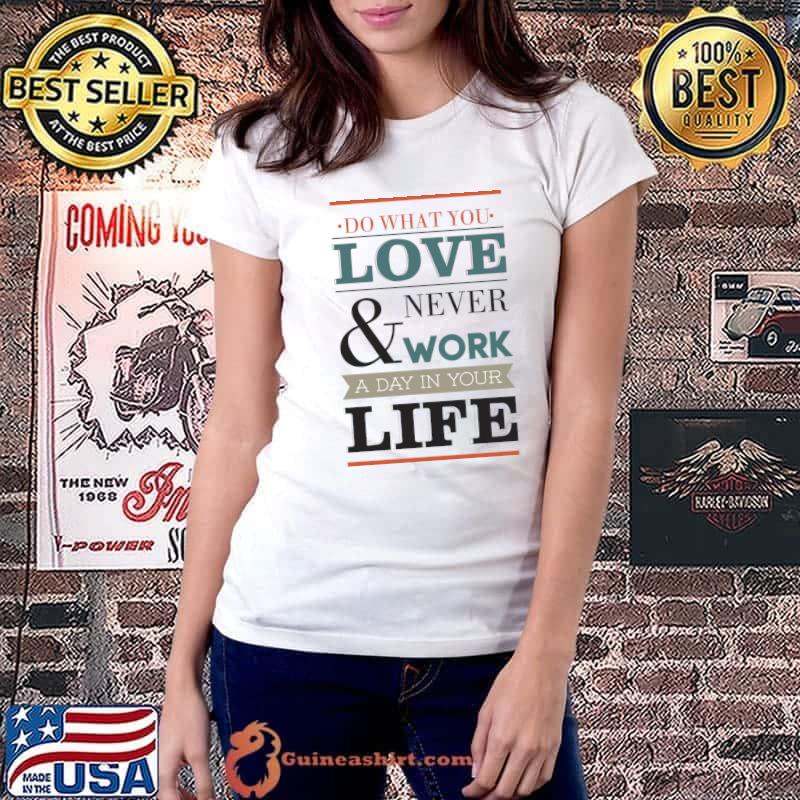 Do what you love never work a day in your life quotation T-Shirt