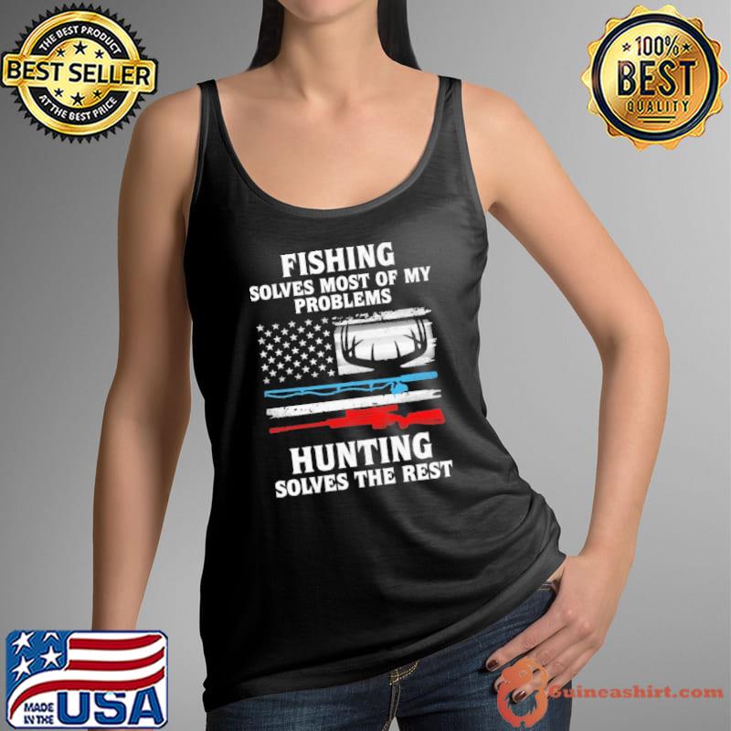 Fishing Solves Most Of My Problems Hunting Solves The Rest - Hunting Fishing America flag gun s Tank Top