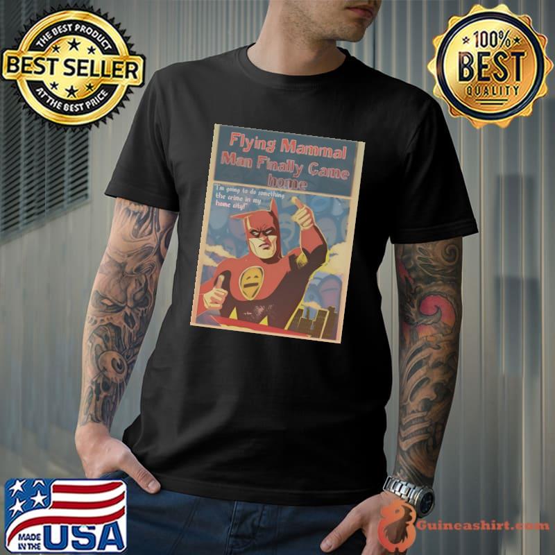 Flying Mammal Man Finally Came Home Poster T-Shirt