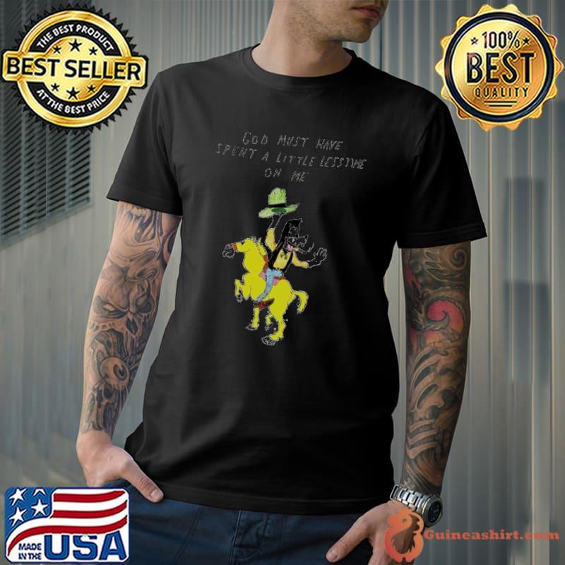 God must have spent a little less time on me shirt