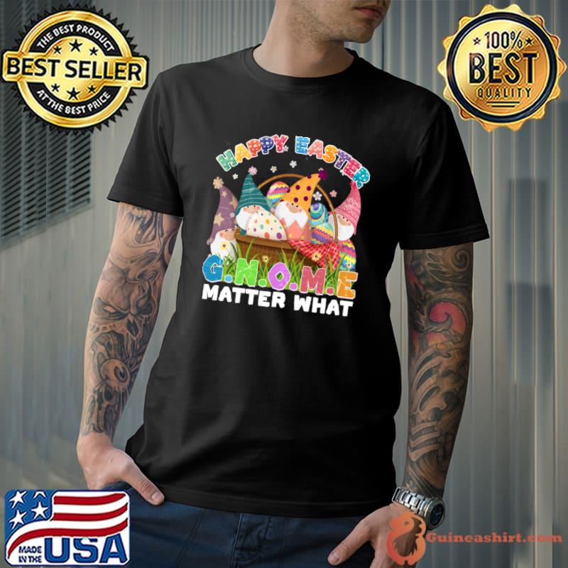Happy Easter Gnome Matter What Eggs Flowers T-Shirt