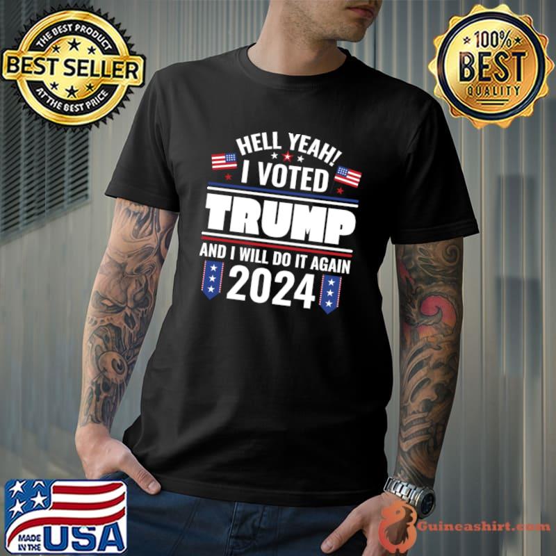 Hell yeah i voted trump and i will do it again 2024 american flag political T-Shirt