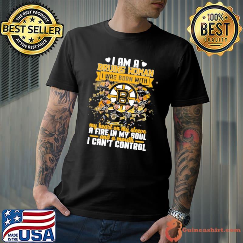I am a Bruins woman I was born with my heart on my sleeve a fire in my soul shirt
