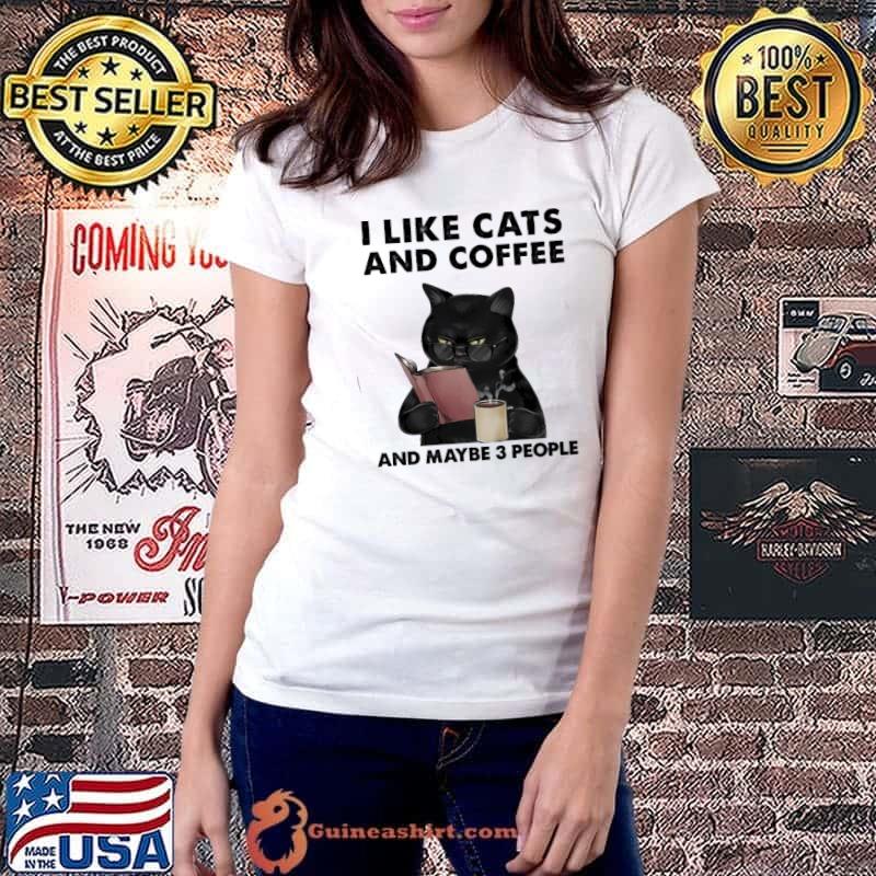 I Like Cats And Coffee And Maybe 3 People shirt