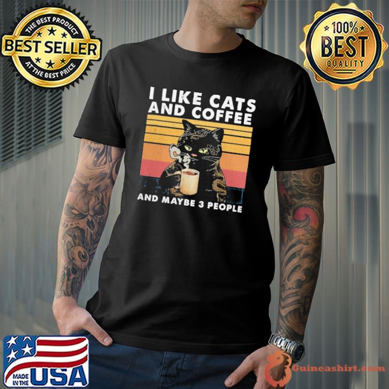 I like cats and coffee and maybee 3 people vintage shirt