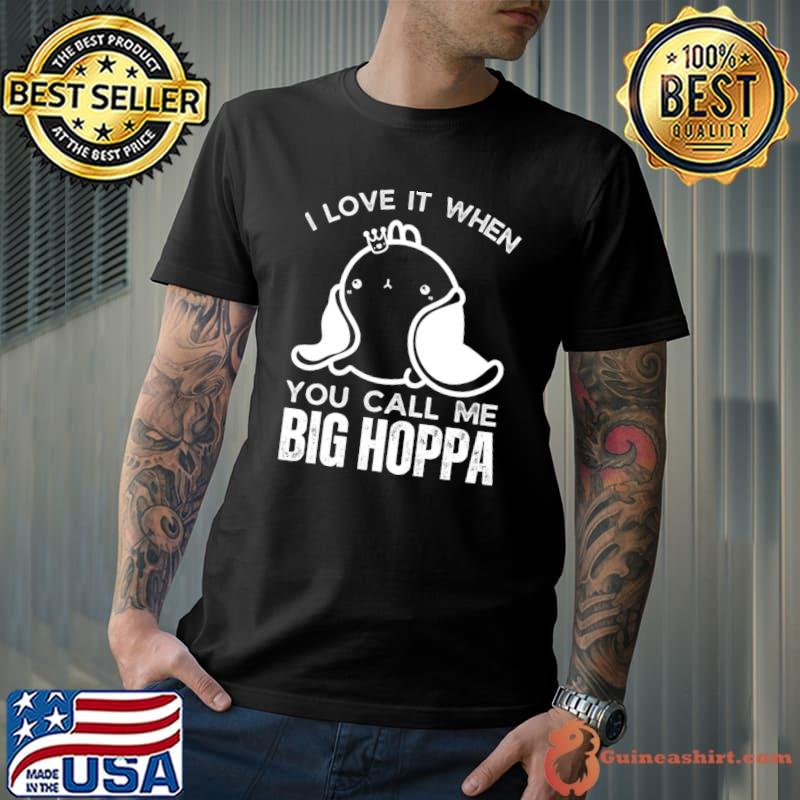I Love It When You Call Me Big Hoppa Ear Easter Day Matching T-Shirt