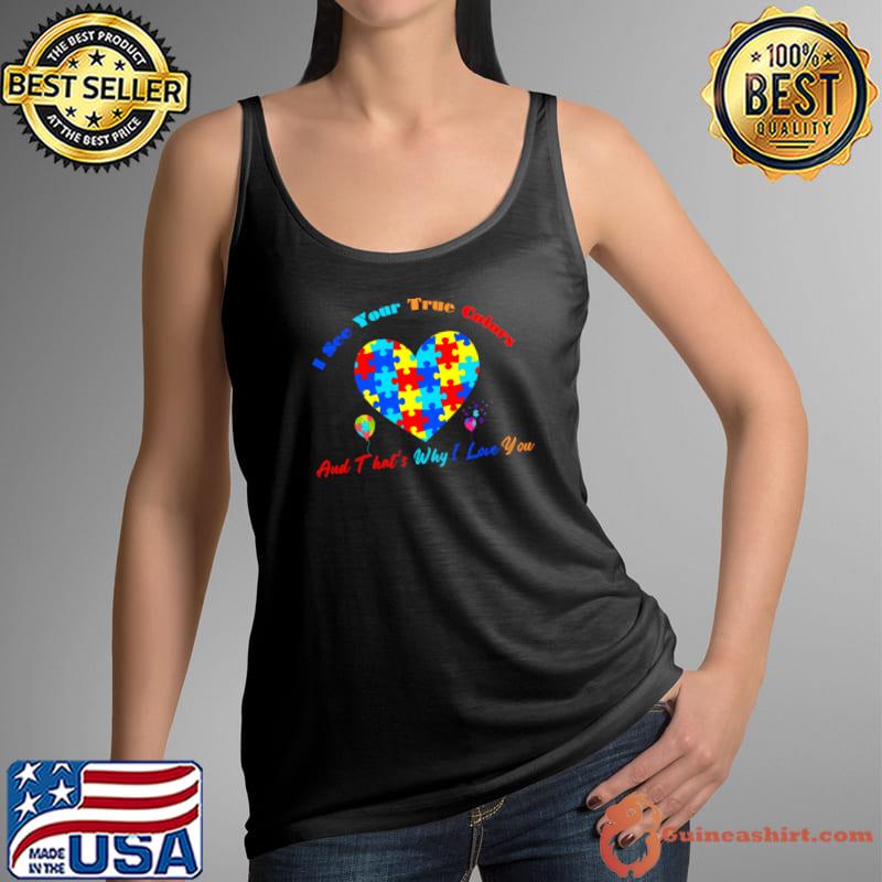 I See Your True Colors Why Love You Heart Autism Awareness T-Shirt Tank Top