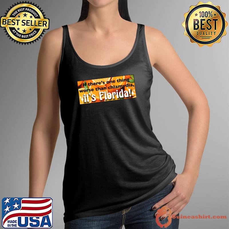 If there's one thing worse than chlamydia it's florida orange T-Shirt Tank Top