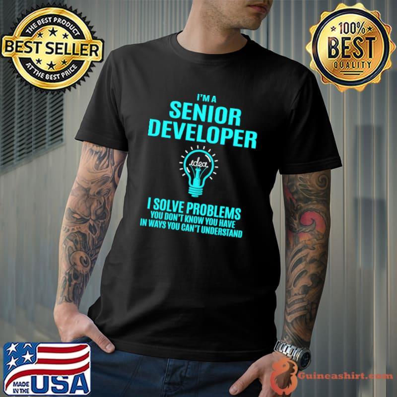 I'm A Senior Developer I Solve Problems Light T-Shirt
