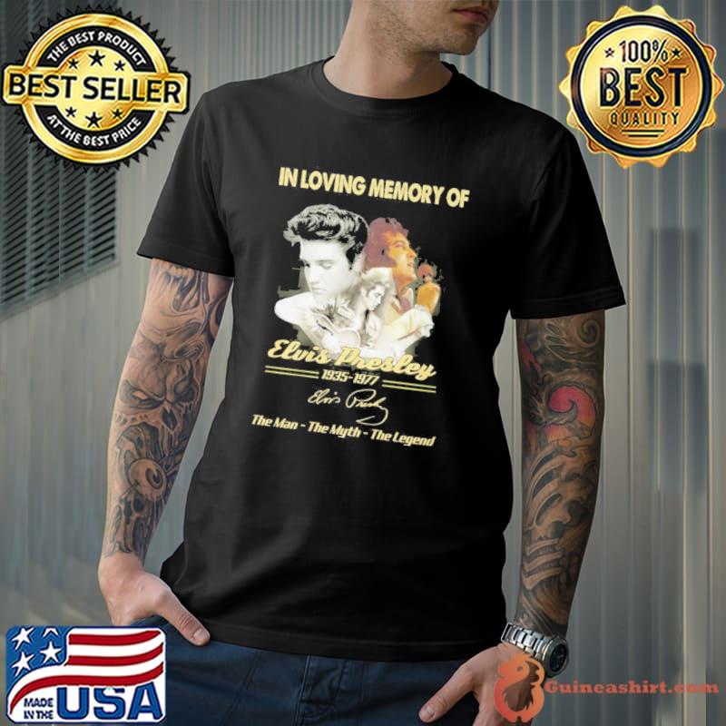 In loving memory of Elvis Presley 1935-1977 Elvis Presley the man the myth the legend shirt