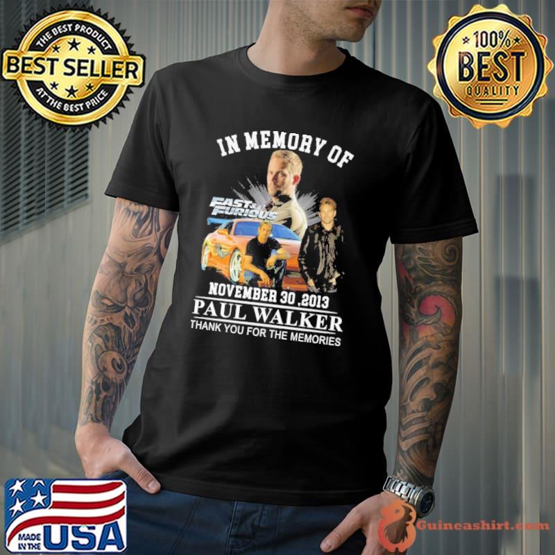In memory of Fast and Furious november 30,2013 Paul Walker thank you for the memories shirt